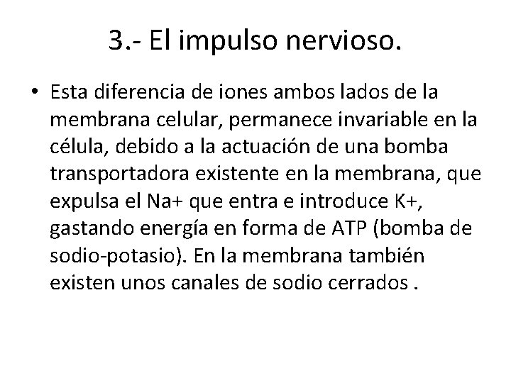 3. - El impulso nervioso. • Esta diferencia de iones ambos lados de la