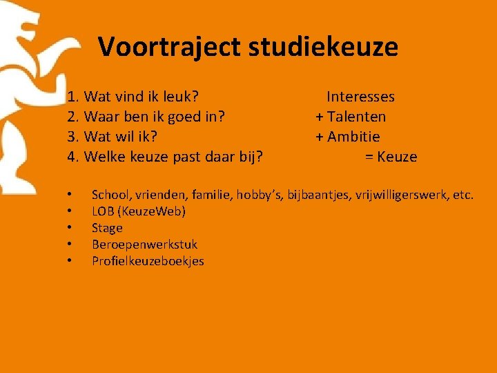 Voortraject studiekeuze 1. Wat vind ik leuk? 2. Waar ben ik goed in? 3.