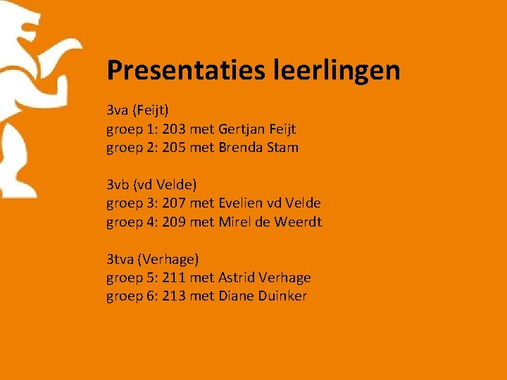 Presentaties leerlingen 3 va (Feijt) groep 1: 203 met Gertjan Feijt groep 2: 205