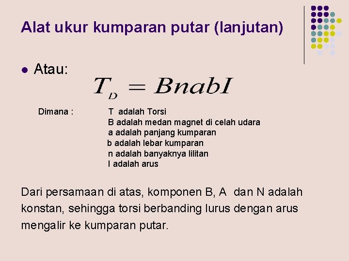 Alat ukur kumparan putar (lanjutan) l Atau: Dimana : T adalah Torsi B adalah