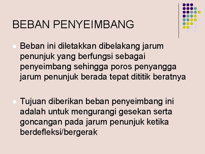 BEBAN PENYEIMBANG l Beban ini diletakkan dibelakang jarum penunjuk yang berfungsi sebagai penyeimbang sehingga