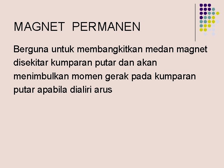 MAGNET PERMANEN Berguna untuk membangkitkan medan magnet disekitar kumparan putar dan akan menimbulkan momen