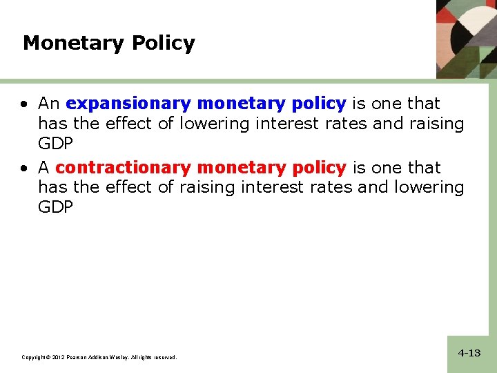 Monetary Policy • An expansionary monetary policy is one that has the effect of