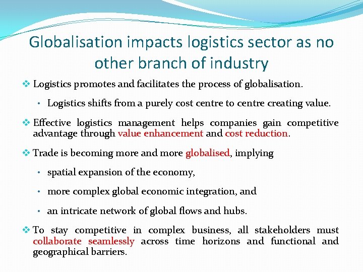 Globalisation impacts logistics sector as no other branch of industry v Logistics promotes and