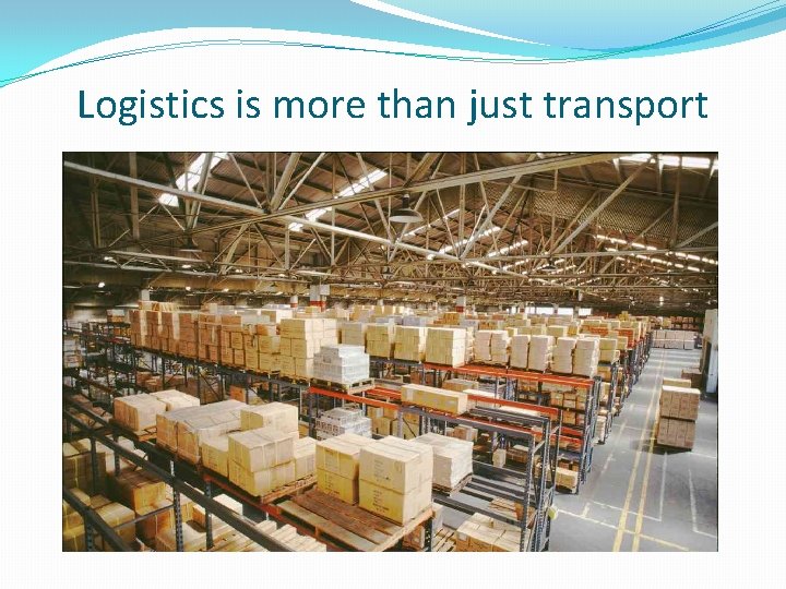 Logistics is more than just transport 