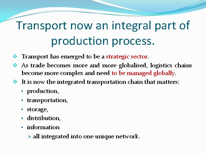 Transport now an integral part of production process. v Transport has emerged to be