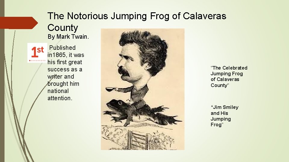 The Notorious Jumping Frog of Calaveras County By Mark Twain. Published in 1865, it