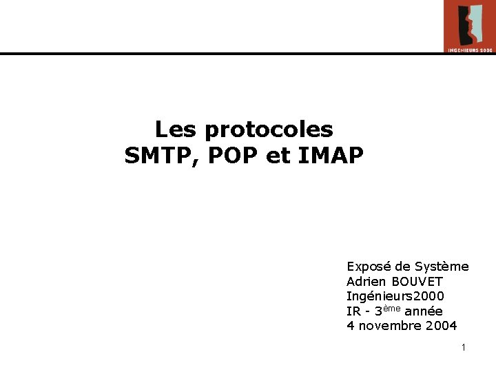 Les protocoles SMTP, POP et IMAP Exposé de Système Adrien BOUVET Ingénieurs 2000 IR