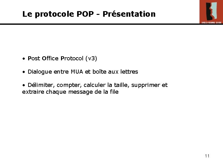 Le protocole POP - Présentation • Post Office Protocol (v 3) • Dialogue entre