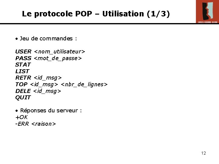 Le protocole POP – Utilisation (1/3) • Jeu de commandes : USER <nom_utilisateur> PASS