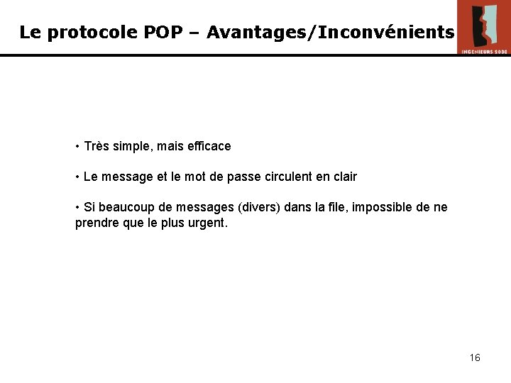 Le protocole POP – Avantages/Inconvénients • Très simple, mais efficace • Le message et