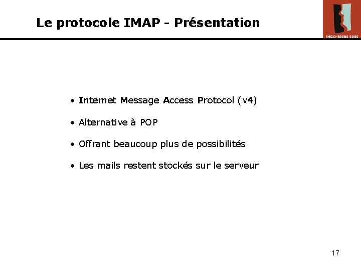 Le protocole IMAP - Présentation • Internet Message Access Protocol (v 4) • Alternative