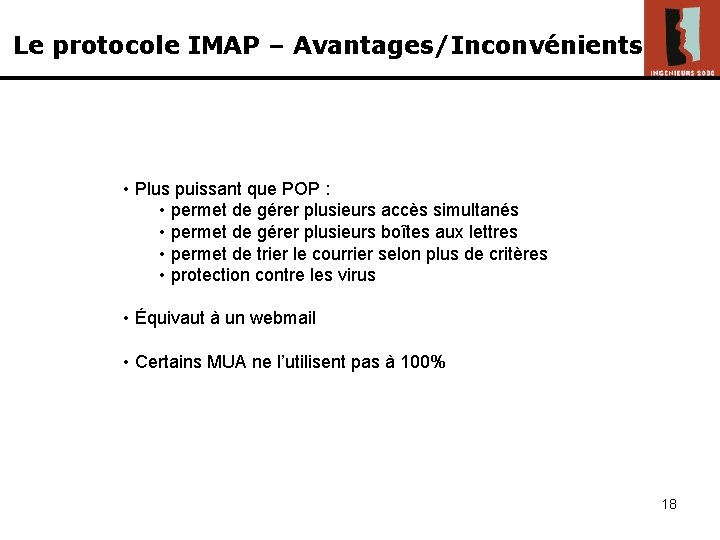 Le protocole IMAP – Avantages/Inconvénients • Plus puissant que POP : • permet de