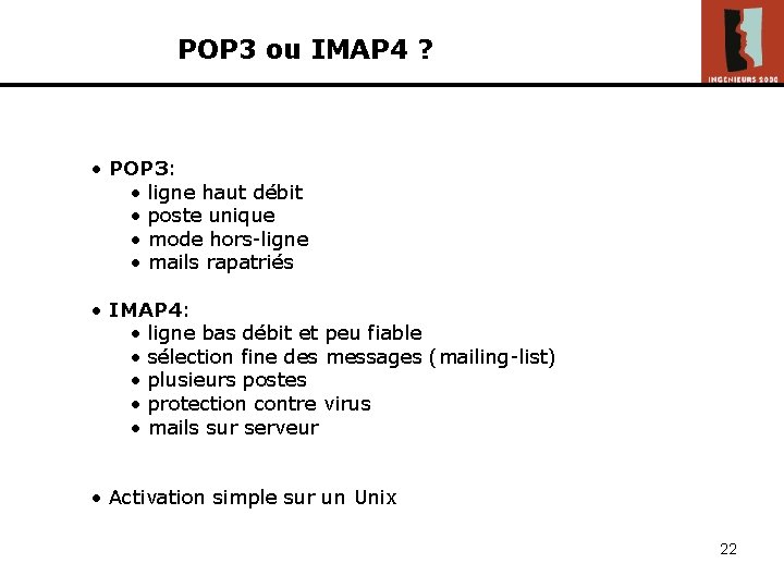 POP 3 ou IMAP 4 ? • POP 3: • ligne haut débit •