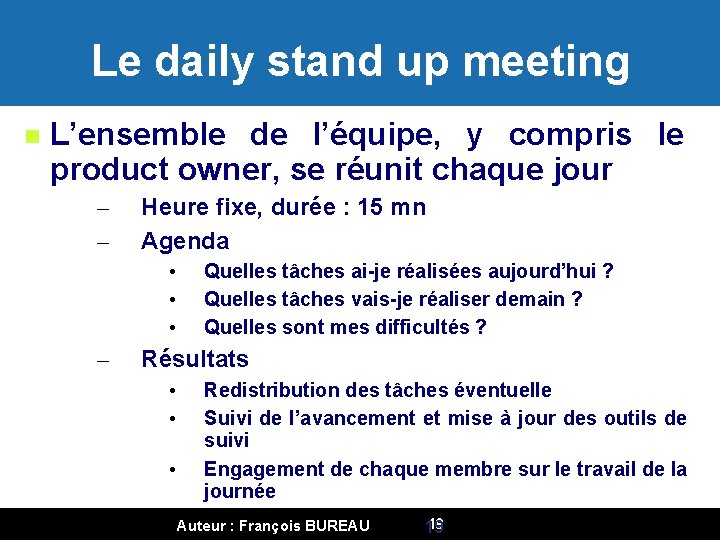 Le daily stand up meeting L’ensemble de l’équipe, y compris le product owner, se