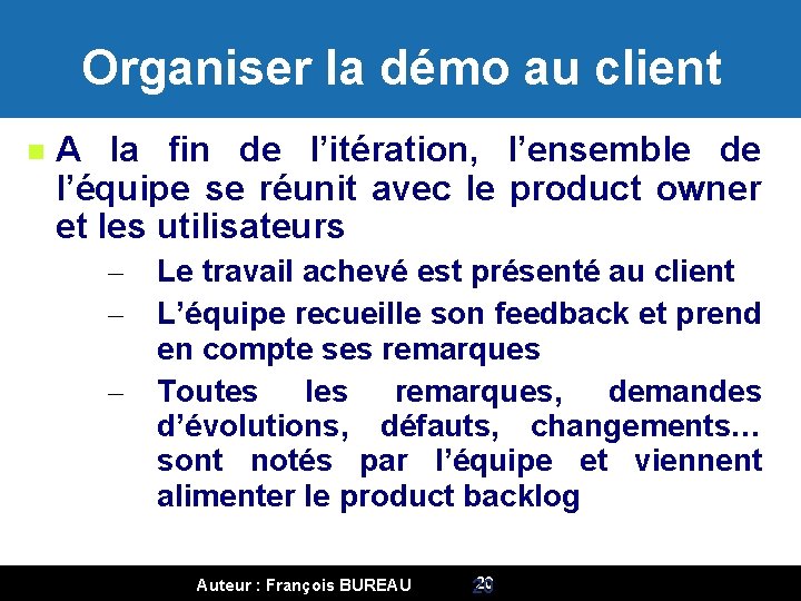 Organiser la démo au client A la fin de l’itération, l’ensemble de l’équipe se