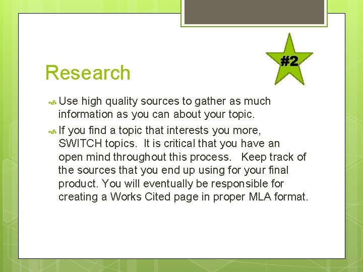 Research #2 Use high quality sources to gather as much information as you can