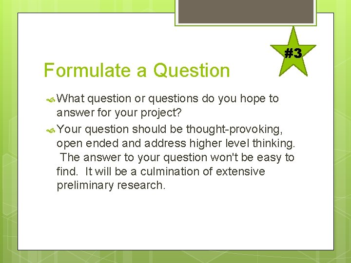 Formulate a Question #3 What question or questions do you hope to answer for