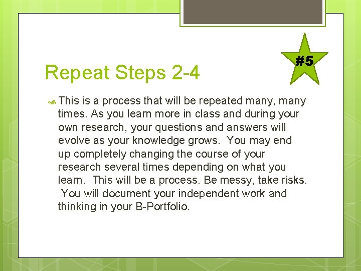 Repeat Steps 2 -4 #5 This is a process that will be repeated many,