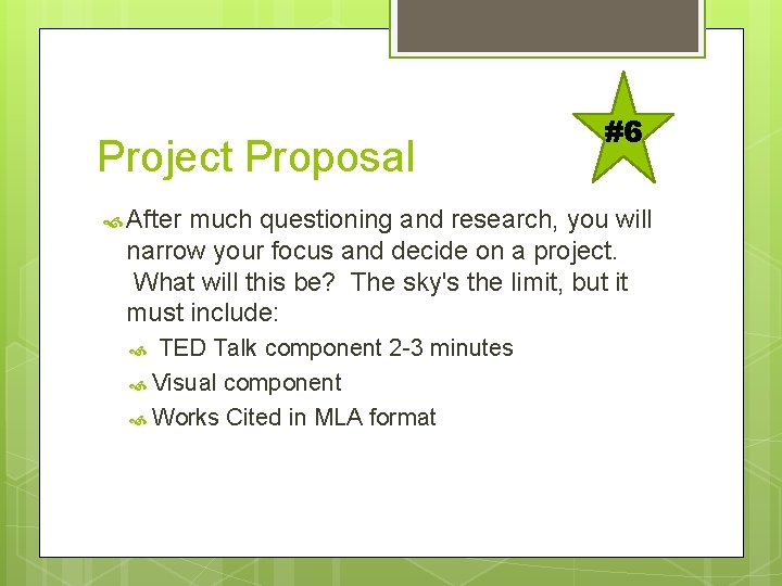 Project Proposal #6 After much questioning and research, you will narrow your focus and