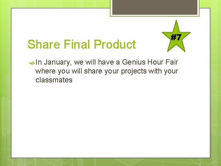 Share Final Product #7 In January, we will have a Genius Hour Fair where