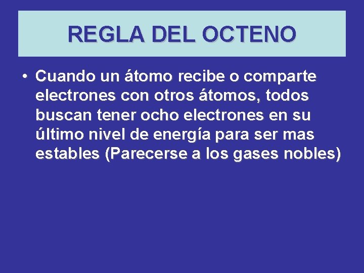 REGLA DEL OCTENO • Cuando un átomo recibe o comparte electrones con otros átomos, REGLA DEL OCTENO • Cuando un átomo recibe o comparte electrones con otros átomos,