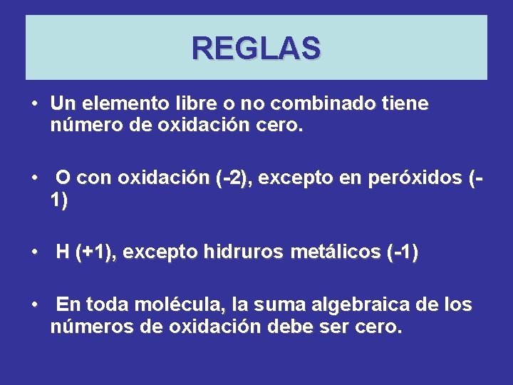 REGLAS • Un elemento libre o no combinado tiene número de oxidación cero. • REGLAS • Un elemento libre o no combinado tiene número de oxidación cero. •