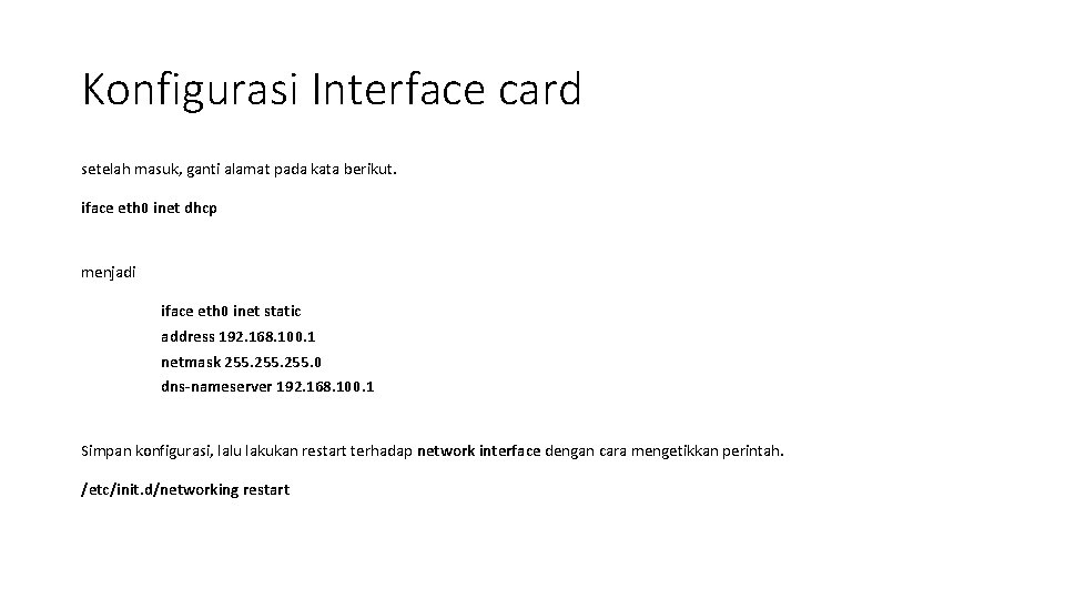 Konfigurasi Interface card setelah masuk, ganti alamat pada kata berikut. iface eth 0 inet