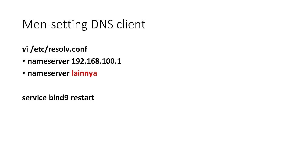 Men-setting DNS client vi /etc/resolv. conf • nameserver 192. 168. 100. 1 • nameserver