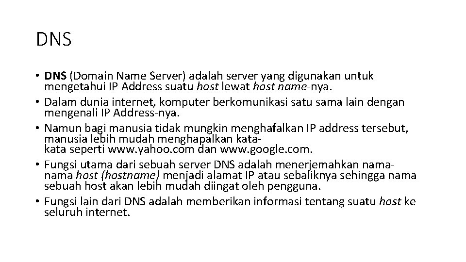 DNS • DNS (Domain Name Server) adalah server yang digunakan untuk mengetahui IP Address