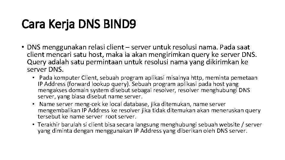 Cara Kerja DNS BIND 9 • DNS menggunakan relasi client – server untuk resolusi