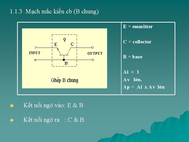 1. 1. 3 Mạch mắc kiểu cb (B chung) E = emmitter C =