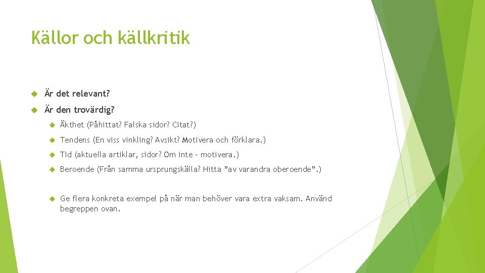 Källor och källkritik Är det relevant? Är den trovärdig? Äkthet (Påhittat? Falska sidor? Citat?