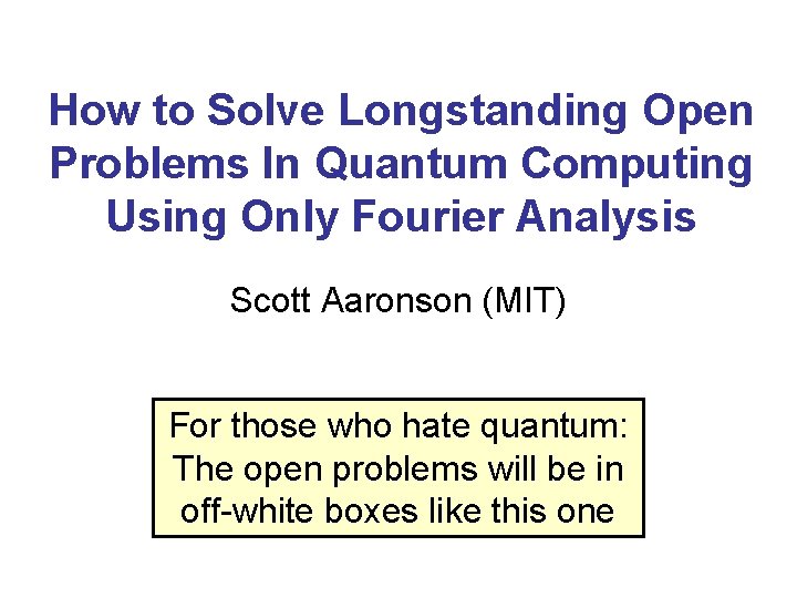 How to Solve Longstanding Open Problems In Quantum Computing Using Only Fourier Analysis Scott