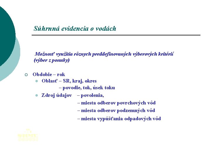 Súhrnná evidencia o vodách Možnosť využitia rôznych preddefinovaných výberových kritérií (výber z ponuky) ¡