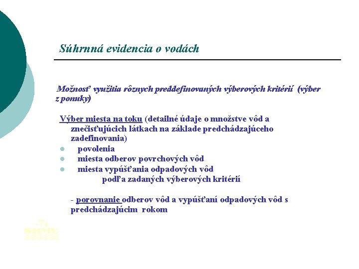 Súhrnná evidencia o vodách Možnosť využitia rôznych preddefinovaných výberových kritérií (výber z ponuky) Výber