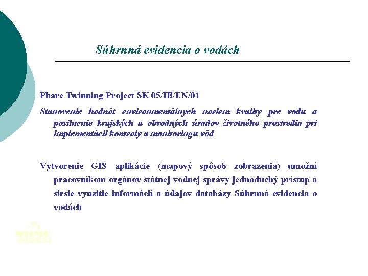 Súhrnná evidencia o vodách Phare Twinning Project SK 05/IB/EN/01 Stanovenie hodnôt environmentálnych noriem kvality