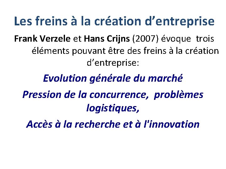Les freins à la création d’entreprise Frank Verzele et Hans Crijns (2007) évoque trois