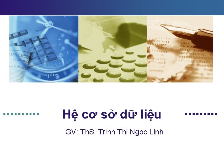 Hệ cơ sở dữ liệu GV: Th. S. Trịnh Thị Ngọc Linh 