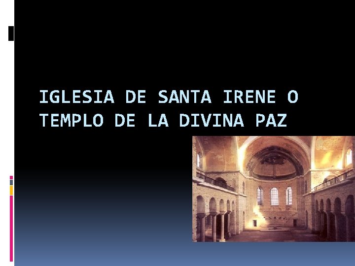 IGLESIA DE SANTA IRENE O TEMPLO DE LA DIVINA PAZ 
