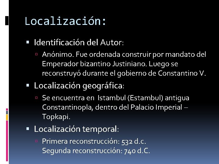 Localización: Identificación del Autor: Anónimo. Fue ordenada construir por mandato del Emperador bizantino Justiniano.