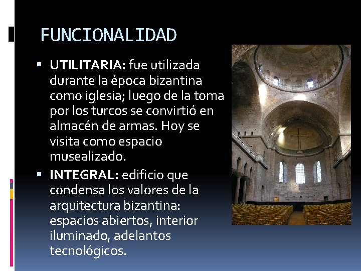 FUNCIONALIDAD UTILITARIA: fue utilizada durante la época bizantina como iglesia; luego de la toma