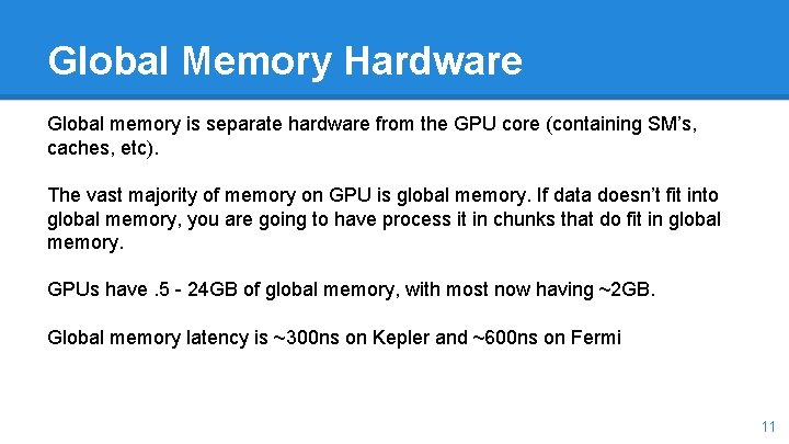 Global Memory Hardware Global memory is separate hardware from the GPU core (containing SM’s,
