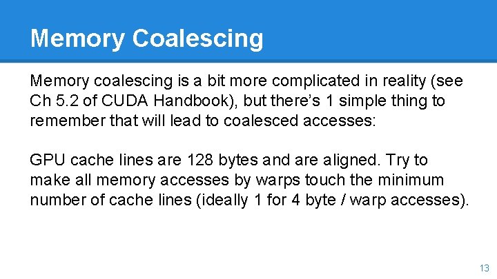 Memory Coalescing Memory coalescing is a bit more complicated in reality (see Ch 5.