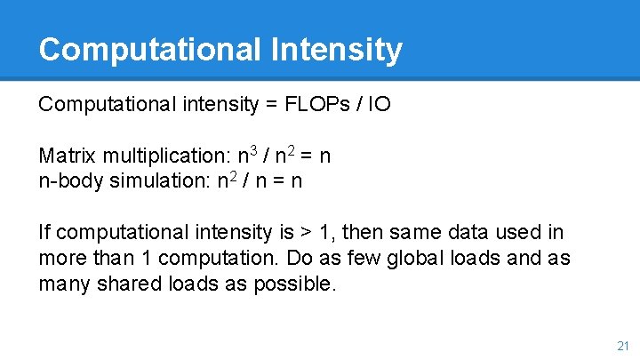 Computational Intensity Computational intensity = FLOPs / IO Matrix multiplication: n 3 / n