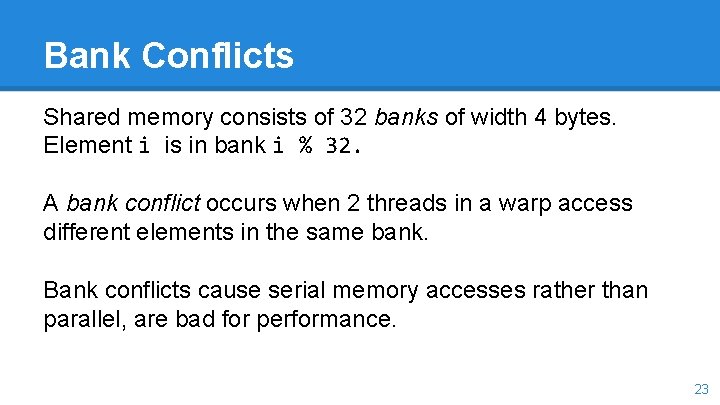 Bank Conflicts Shared memory consists of 32 banks of width 4 bytes. Element i