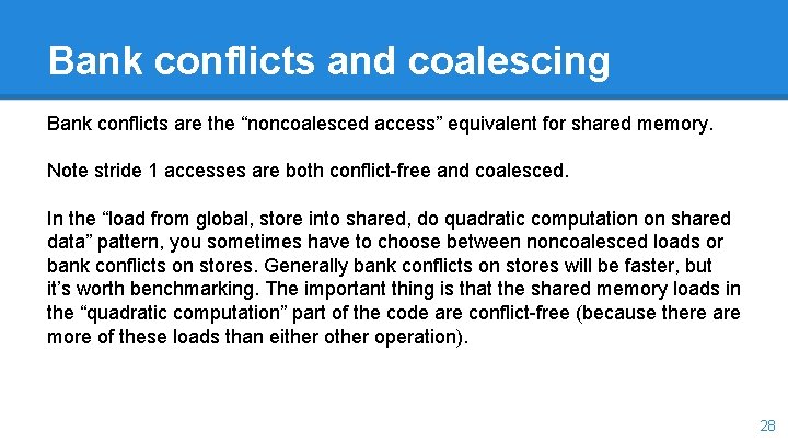 Bank conflicts and coalescing Bank conflicts are the “noncoalesced access” equivalent for shared memory.