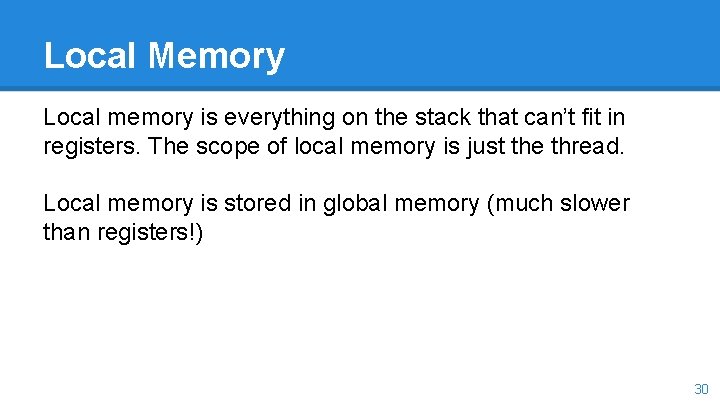 Local Memory Local memory is everything on the stack that can’t fit in registers.