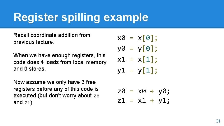Register spilling example Recall coordinate addition from previous lecture. When we have enough registers,