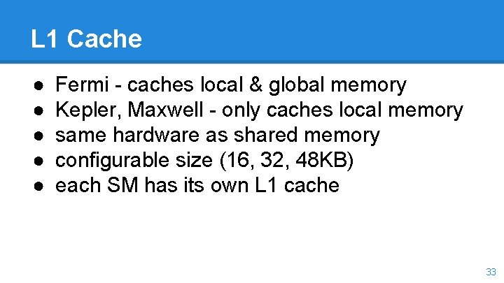 L 1 Cache ● ● ● Fermi - caches local & global memory Kepler,